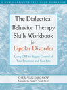 Dialectical Behavior Therapy Skills Workbook for Bipolar Disorder (eBook): Using DBT to Regain Control of Your Emotions and Your Life